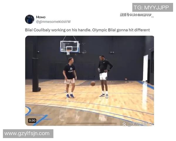 比拉尔库利巴利:新星崛起引领篮球未来的希望与挑战 比拉尔库利巴利:新星崛起引领篮球未来的希望与挑战