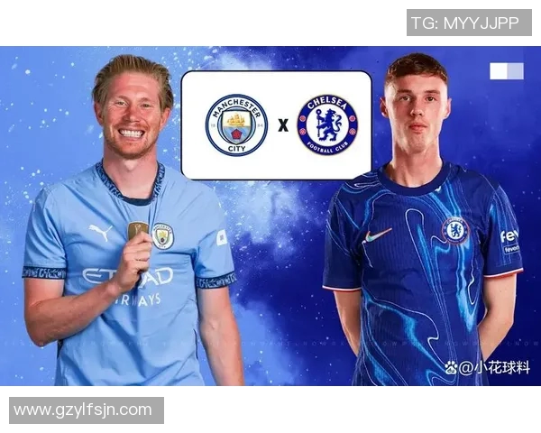曼城与切尔西精彩对决直播信息及赛前分析全在这里